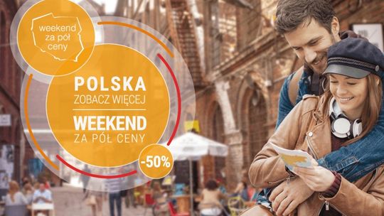 Akcja „POLSKA ZOBACZ WIĘCEJ - WEEKEND ZA PÓŁ CENY”