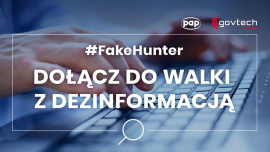 Informujemy wiarygodnie i odpowiedzialnie. Razem z PAP przystępujemy do akcji #FakeHunter.