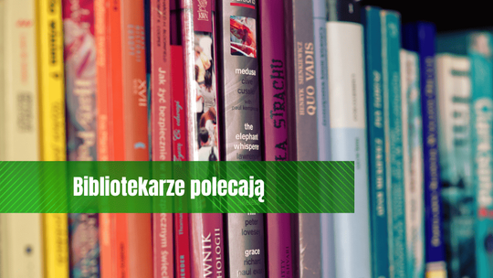 Książki, które warto wypożyczyć we wrześniu. Bibliotekarze polecają!