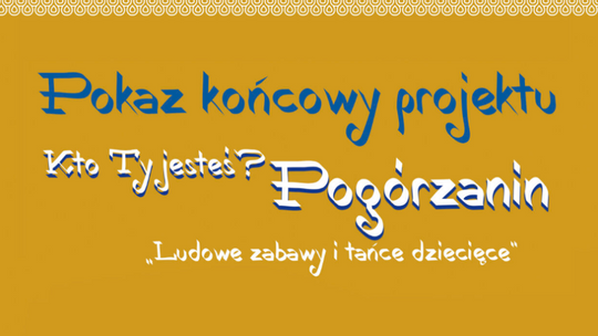 Kto Ty jesteś? Pogórzanin – pokaz końcowy projektu już niebawem