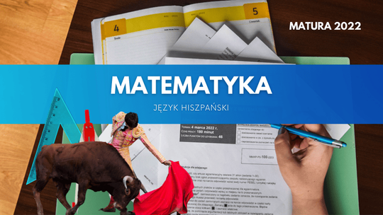 Matura 2022. Rozszerzona matematyki i język hiszpański