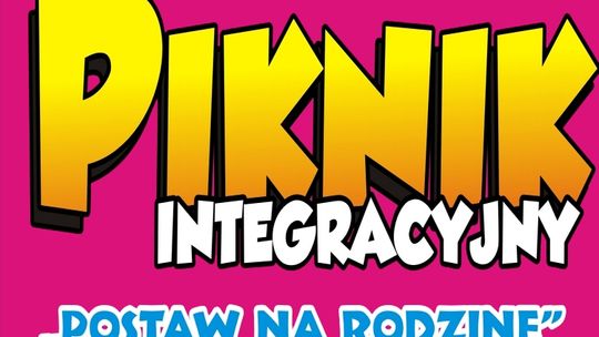 W niedzielę Piknik Integracyjny &quot;Postaw na Rodzinę&quot;