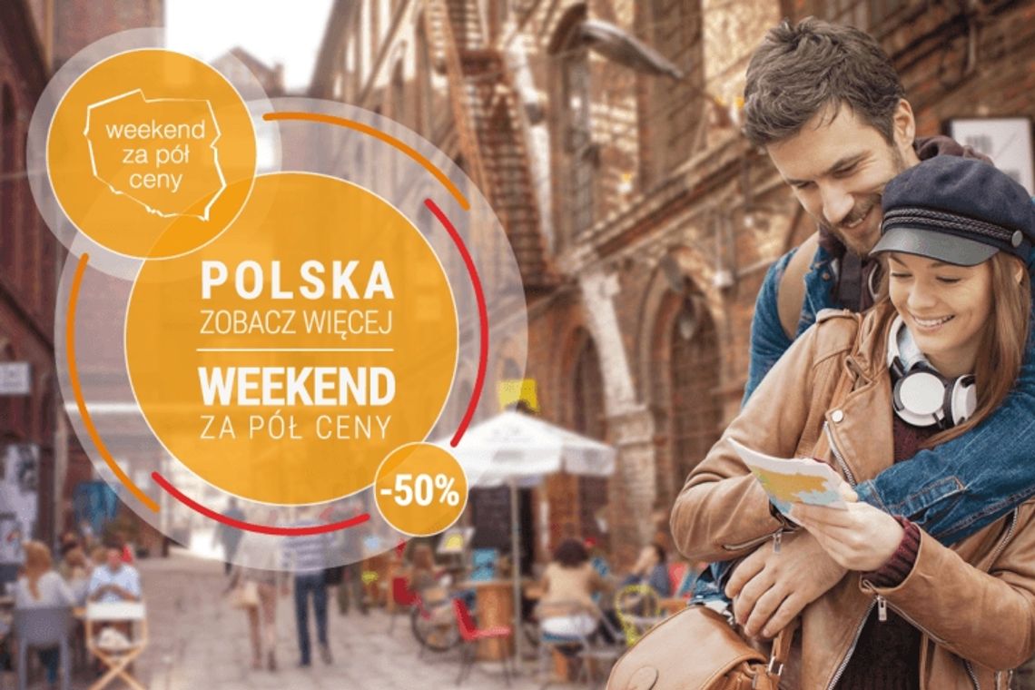 Akcja „POLSKA ZOBACZ WIĘCEJ - WEEKEND ZA PÓŁ CENY”