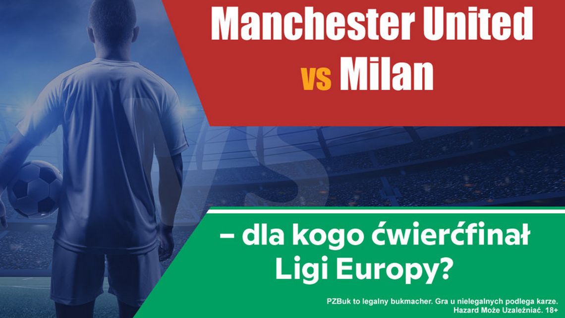 Manchester United czy Milan – dla kogo ćwierćfinał Ligi Europy?