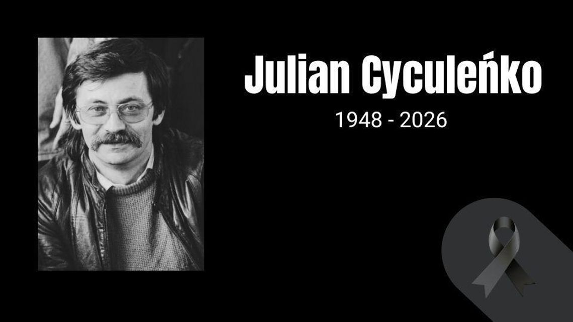Nie żyje Julian Cyculeńko zdjęcie przedstawia czarno-białe zdjęcie mężczyzny i napis Julian Cyculeńko