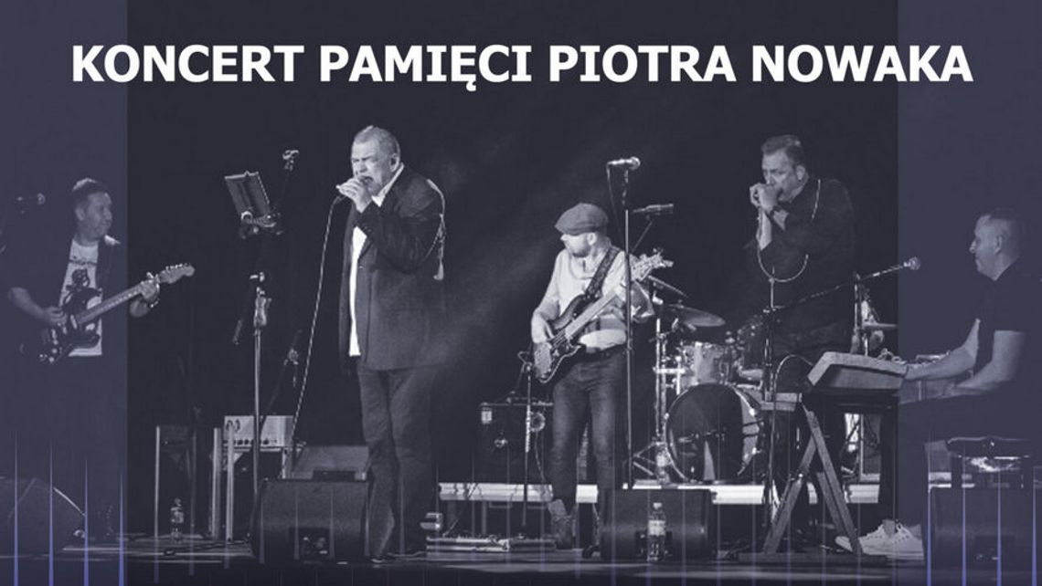 To będzie wyjątkowy koncert... koncert pamięci Piotra Nowaka 