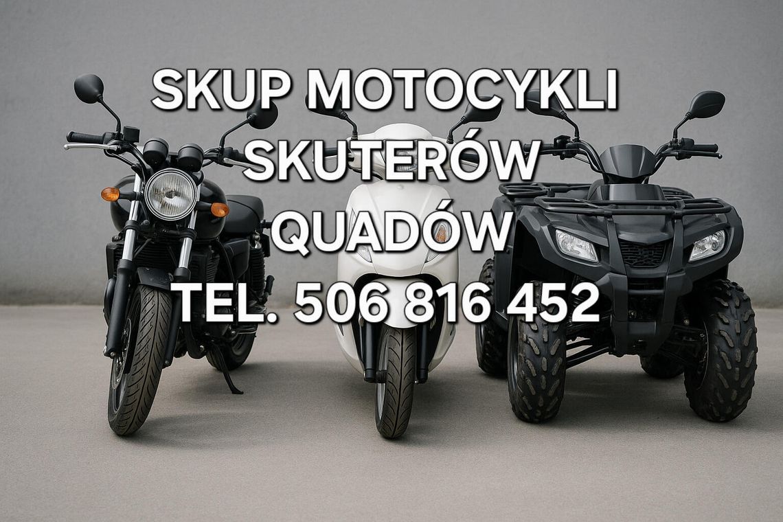 SKUP MOTOCYKLI SKUTERÓW MOTOROWERÓW QUADÓW SKUP MOTOCYKLI SKUTERÓW MOTOROWERÓW QUADÓW