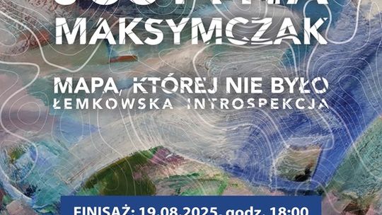 Zdjęcie przedstawia plakat promujący wydarzenie Finisaż wystawy Justyny Maksymczak pt. Mapa, której nie było