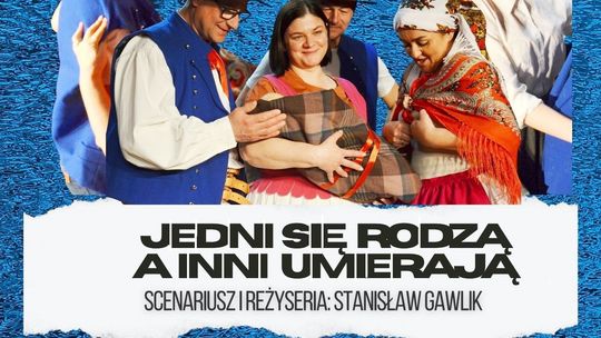 „Jedni się rodzą, a inni umierają”  | zapowiedzi wydarzeń - halogorlice.info