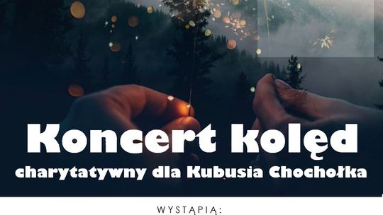 Plakat zapowiadający wydarzenie - Koncert kolęd charytatywny dla Kubusia Chochołka