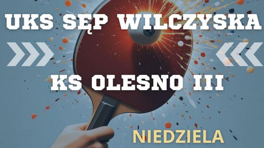 Mecz IV ligi wschodniej w tenisie stołowym: UKS Sęp Wilczyska vs KS Olesno III | zwiastuny wydarzeń - halogorlice.info Zdjęcie przedstawia plakat promujący wydarzenie Mecz IV ligi wschodniej w tenisie stołowym