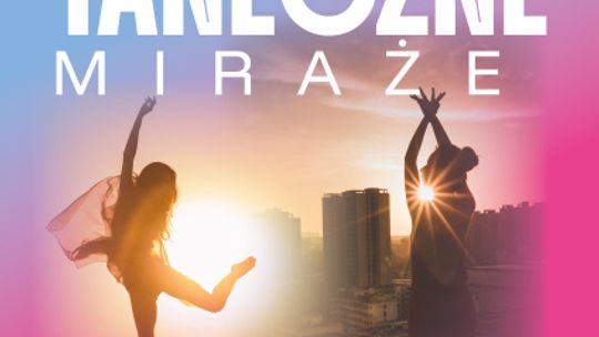 Taneczne miraże w Gorlicach | zapowiedzi wydarzeń - halogorlice.info