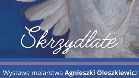 Wernisaż wystawy Agnieszki Oleszkiewicz „Skrzydlate”| zapowiedzi wydarzeń - halogorlice.info