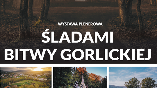 Zdjęcie przedstawia plakat promujący wydarzenie Wystawa plenerowa pt. „Śladami Bitwy Gorlickiej”