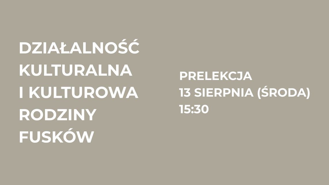 Zdjęcie przedstawia plakat promujący Prelekcję pt. Działalność kulturalna i kulturowa rodziny Fusków