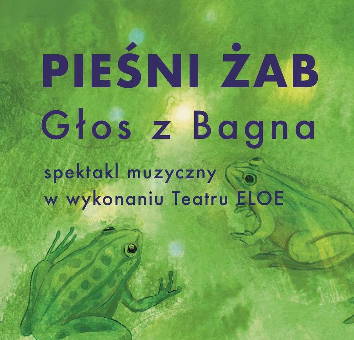 Spektakl muzyczny Teatru Eloe pt. Pieśni Żab-Głos z Bagna | halogorlice.info Zdjęcie przedstawia plakat promujący wydarzenie Spektakl muzyczny Teatru Eloe pt. Pieśni Żab-Głos z Bagna