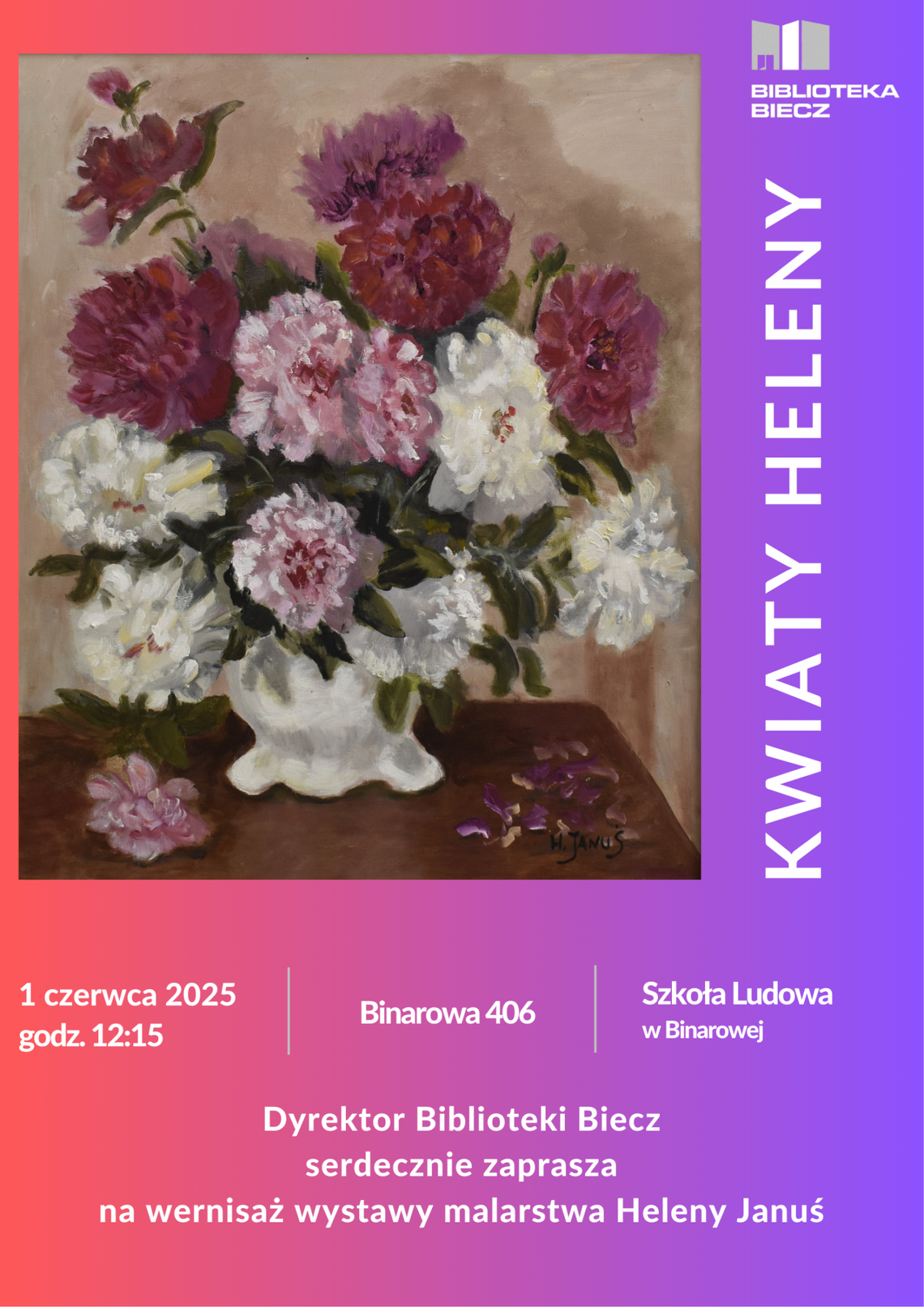 Wernisaż wystawy malarstwa Heleny Januś „Kwiaty Heleny” | zapowiedzi imprez – halogorlice.info Plakat zapowiadający wydarzenieWernisaż wystawy malarstwa Heleny Januś „Kwiaty Heleny”